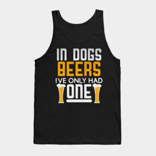 In Dog Beers I've Only Had One Novelty Beer Gift Tank Top